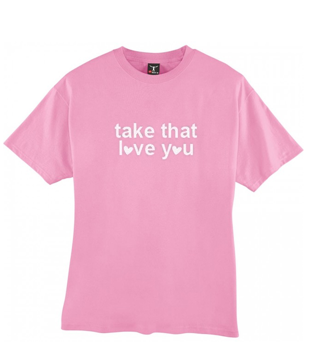 Take That Love You T Shirt Clothzilla