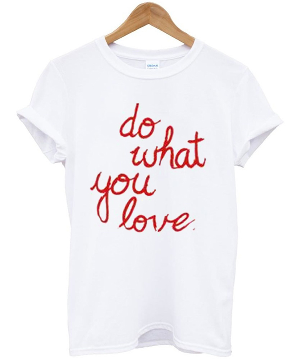 do what you love t-shirt - clothzilla